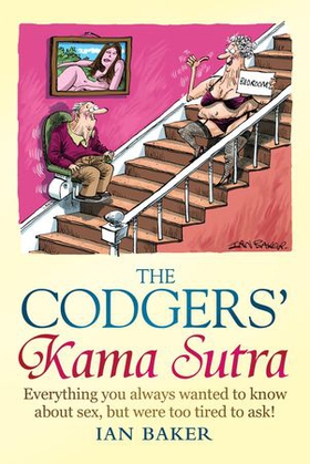 The Codgers' Kama Sutra - Everything You Wanted to Know About Sex but Were Too Tired to Ask (ebok) av Ian Baker