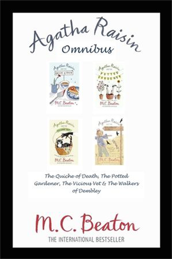 Agatha Raisin Omnibus: The Quiche of Death, The Potted Gardener, The Vicious Vet and The Walkers of Dembley
