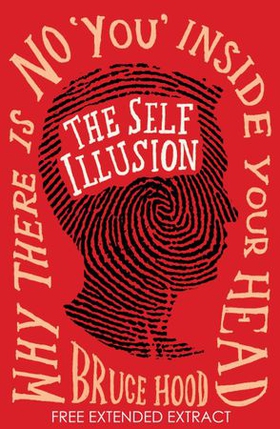 The Self Illusion: Why There is No 'You' Inside Your Head (Extract) (ebok) av Bruce Hood