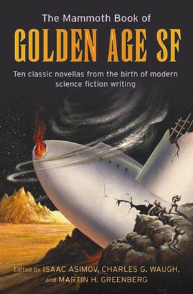 The Mammoth Book of Golden Age - Ten Classic Stories from the Birth of Modern Science Fiction Writing (ebok) av Isaac Asimov