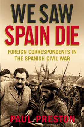 We Saw Spain Die - Foreign Correspondents in the Spanish Civil War (ebok) av Paul Preston