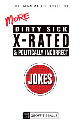 The Mammoth Book of More Dirty, Sick, X-Rated and Politically Incorrect Jokes (ebok) av Geoff Tibballs