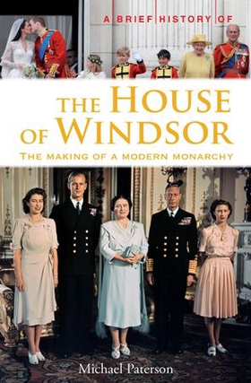 A Brief History of the House of Windsor - The Making of a Modern Monarchy (ebok) av Michael Paterson