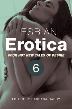 Lesbian Erotica, Volume 6 - Four great new stories (ebok) av Barbara Cardy
