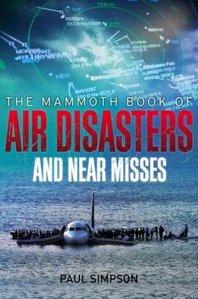 The Mammoth Book of Air Disasters and Near Misses (ebok) av Paul Simpson
