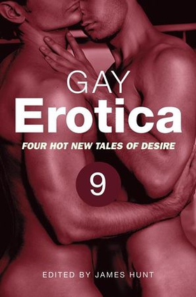 Gay Erotica, Volume 9 - Four hot new tales of desire (ebok) av James Hunt