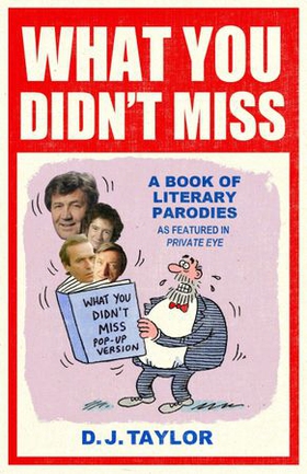 What You Didn't Miss - A Book of Literary Parodies as Featured in Private Eye (ebok) av D.J. Taylor