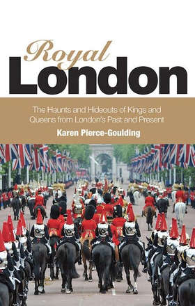 Royal London - Colouful Tales of Pomp and Pageantry From London's Past and Present (ebok) av Karen Pierce Goulding
