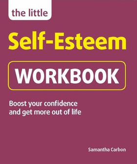 The Little Self-Esteem Workbook - Boost your confidence and get more out of life (ebok) av Samantha Carbon