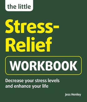 The Little Stress-Relief Workbook - Decrease your stress levels and enhance your life (ebok) av Jess Henley