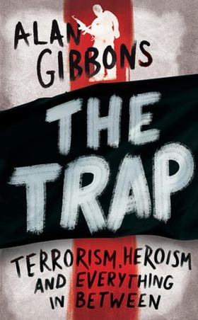 The Trap - terrorism, heroism and everything in between (ebok) av Alan Gibbons