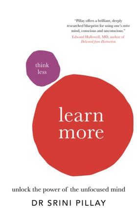 Think Less Learn More - Unlock the power of the unfocused mind (ebok) av Srini Pillay