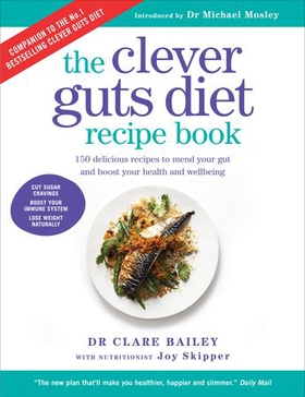 The Clever Guts Diet Recipe Book - 150 delicious recipes to mend your gut and boost your health and wellbeing (ebok) av Dr Clare Bailey