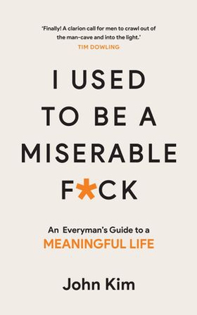 I Used to be a Miserable F*ck - An everyman's guide to a meaningful life (ebok) av John Kim