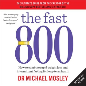 The Fast 800 - How to combine rapid weight loss and intermittent fasting for long-term health (lydbok) av Dr Michael Mosley