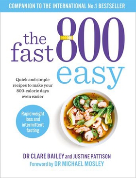 The Fast 800 Easy - Quick and simple recipes to make your 800-calorie days even easier (ebok) av Dr Clare Bailey