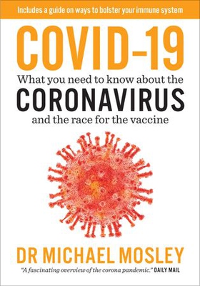 Covid-19 - Everything You Need to Know About Coronavirus and the Race for the Vaccine (ebok) av Michael Mosley