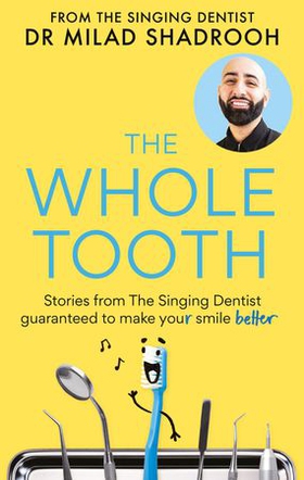The Whole Tooth - Stories from The Singing Dentist guaranteed to make your smile better (ebok) av Dr Milad Shadrooh