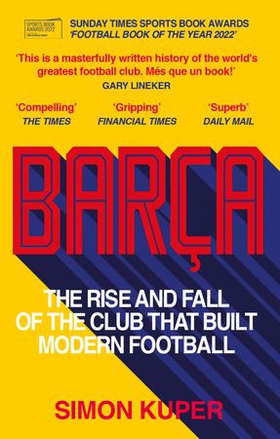 Barça - The rise and fall of the club that built modern football WINNER OF THE FOOTBALL BOOK OF THE YEAR 2022 (ebok) av Simon Kuper