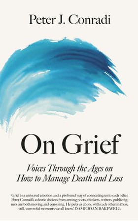 On Grief - Voices through the ages on how to manage death and loss (ebok) av Peter J. Conradi
