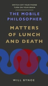 The Mobile Philosopher: Matters of Lunch and Death
