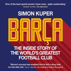 Barça - The rise and fall of the club that built modern football WINNER OF THE FOOTBALL BOOK OF THE YEAR 2022 (lydbok) av Simon Kuper