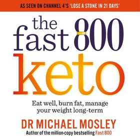 Fast 800 Keto - Eat well, burn fat, manage your weight long-term (lydbok) av Dr Michael Mosley