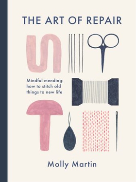 The Art of Repair - Mindful mending: how to stitch old things to new life (ebok) av Molly Martin