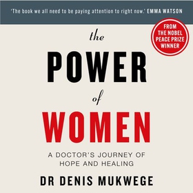 The Power of Women - A doctor's journey of hope and healing (lydbok) av Denis Mukwege