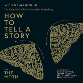How to Tell a Story - The Essential Guide to Memorable Storytelling from The Moth (lydbok) av The Moth
