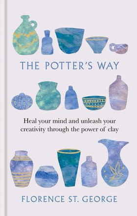 The Potter's Way - Heal your Mind and Unleash your Creativity through the Power of Clay (ebok) av Ukjent