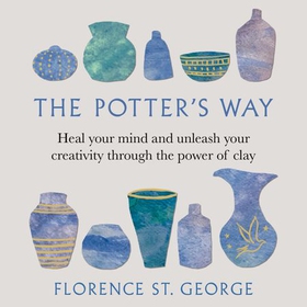 The Potter's Way - Heal your mind and unleash your creativity through the power of clay (lydbok) av Ukjent