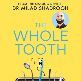 The Whole Tooth - Stories from The Singing Dentist guaranteed to make your smile better (lydbok) av Dr Milad Shadrooh