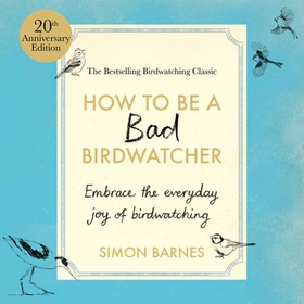 How to be a Bad Birdwatcher Anniversary Edition