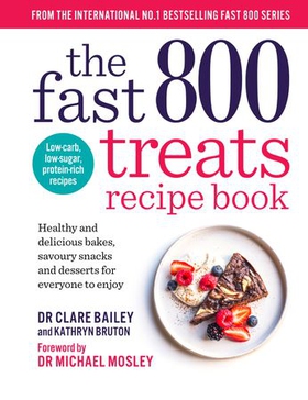 The Fast 800 Treats Recipe Book - Healthy and delicious bakes, savoury snacks and desserts for everyone to enjoy (ebok) av Dr Clare Bailey