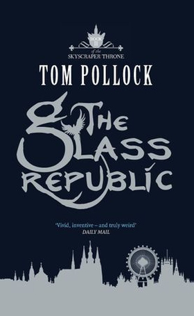 The Glass Republic - The Skyscraper Throne Book 2 (ebok) av Tom Pollock