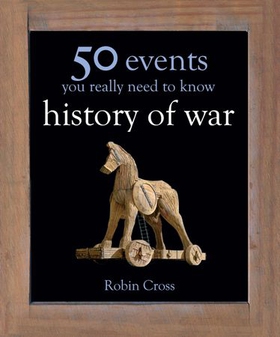 50 Events You Really Need to Know: History of War (ebok) av Robin Cross