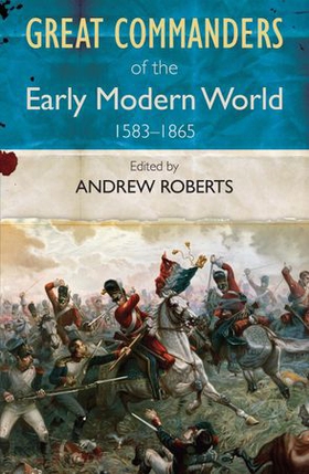 Great Commanders of the Early Modern World - 1567-1865 (ebok) av Andrew Roberts