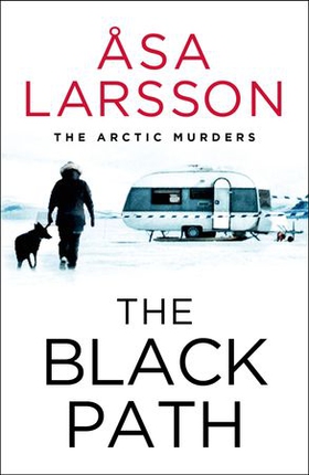 The Black Path - The Arctic Murders - A gripping and atmospheric murder mystery (ebok) av Åsa Larsson