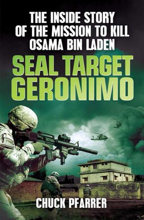 SEAL Target Geronimo - The Inside Story of the Mission to Kill Osama Bin Laden (ebok) av Chuck Pfarrer