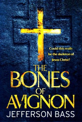 The Bones of Avignon (ebok) av Jefferson Bass