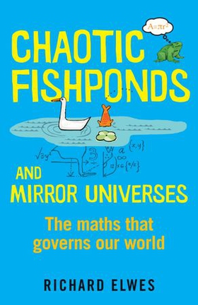 Chaotic Fishponds and Mirror Universes - The Strange Maths Behind the Modern World (ebok) av Richard Elwes