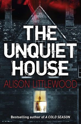 The Unquiet House - A chilling tale of gripping suspense (ebok) av Alison Littlewood