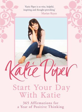 Start Your Day With Katie - 365 Affirmations for a Year of Positive Thinking (ebok) av Katie Piper