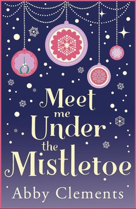 Meet Me Under the Mistletoe - The unputdownable gorgeous festive love story (ebok) av Abby Clements