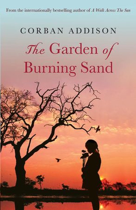 The Garden of Burning Sand - Heartfelt emotional thriller that will hold you spellbound (ebok) av Corban Addison