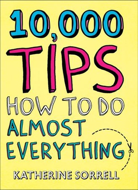 10,000 Tips - How to Do Almost Everything (ebok) av KATHERINE SORRE