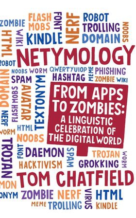 Netymology - From Apps to Zombies: A Linguistic Celebration of the Digital World (ebok) av Tom Chatfield