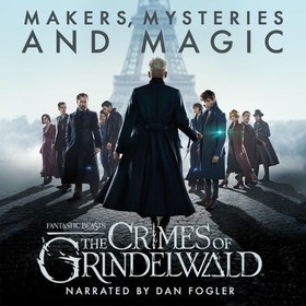 Fantastic beasts - The Crimes of Grindelwald - makers, mysteries and magic - the official audio documentary (lydbok) av Hana Walker-Brown