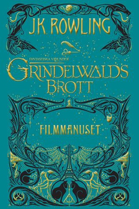 Fantastiska vidunder: Grindelwalds brott - Filmmanuset (ebok) av J.K. Rowling